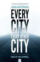 Every City Is Every Other City - A Gordon Stewart Mystery, Book 1 (Unabridged) - John McFetridge 