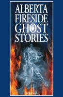 Alberta Fireside Ghost Stories (Unabridged) - Barbara Smith 