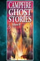 Campfire Ghost Stories - Volume II (Unabridged) - A.S. Mott 