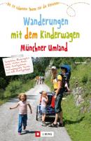Wanderungen mit dem Kinderwagen Münchner Umland - Robert Theml 