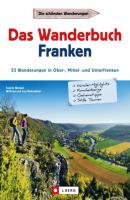 Wanderführer Franken: Das Wanderbuch Franken. 53 Wanderungen in Ober-, Mittel- und Unterfranken. - Tassilo Wengel 