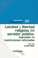 Laicidad y libertad religiosa del servidor público: expresión de restricciones reforzadas - Carol Inés Villamil Ardila 