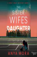 The Sister Wife's Daughter - A Gray West Mystery, Book 4 (Unabridged) - Anya Mora 