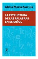 La estructura de las palabras en español - Alicia María Zorrilla 