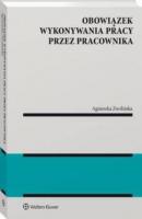 Obowiązek wykonywania pracy przez pracownika - Agnieszka Zwolińska Monografie