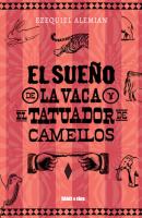 El sueño de la vaca y el tatuador de camellos - Ezequiel Alemian 