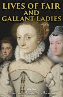 Lives of Fair and Gallant Ladies (Vol. 1&2) - Pierre de Bourdeille Brantôme 