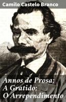 Annos de Prosa; A Gratido; O Arrependimento - Camilo Castelo Branco 