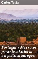 Portugal e Marrocos perante a historia e a politica europea - Carlos Testa 
