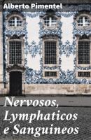Nervosos, Lymphaticos e Sanguineos - Alberto Pimentel 