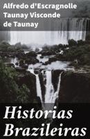 Historias Brazileiras - Alfredo d'Escragnolle Taunay Visconde de Taunay 