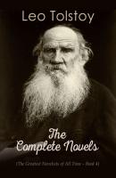 Leo Tolstoy: The Complete Novels (The Greatest Novelists of All Time – Book 4) - Leo Tolstoy 