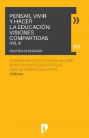 PENSAR, VIVIR Y HACER LA EDUCACIÓN: VISIONES COMPARTIDAS VOL. 3 - Группа авторов 