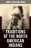 Traditions of the North American Indians - James Athearn Jones 