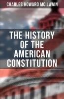 The History of the American Constitution - Charles Howard McIlwain 