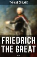 Friedrich the Great (Vol.1-21) - Томас Карлейль 