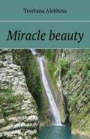Miracle beauty - Tsvetana Alеkhina 