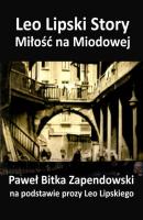 Leo Lipski Story – Miłość na Miodowej - Paweł Bitka-Zapendowski 