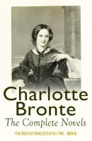 Charlotte Brontë: The Complete Novels (The Greatest Novelists of All Time – Book 8) - Charlotte Bronte 
