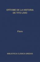Epítome de la historia de Tito Livio - Floro Biblioteca Clásica Gredos