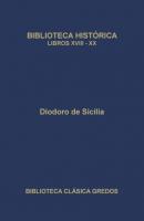 Biblioteca histórica. Libros XVIII-XX - Diodoro de Sicilia Biblioteca Clásica Gredos