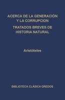 Acerca de la generación y la corrupción. Tratados breves de historia natural. - Aristoteles Biblioteca Clásica Gredos