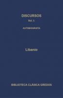 Discursos I. Autobiografía - Libanio Biblioteca Clásica Gredos