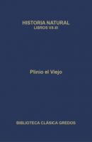 Historia natural. Libros VII-XI - Plinio el Viejo Biblioteca Clásica Gredos