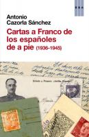 Cartas a Franco de los españoles de a pie (1936-1945) - Antonio Cazorla Sánchez 