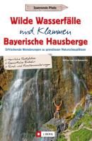 Wilde Wasserfälle und Klammen in den Bayerischen Hausbergen - Wilfried Bahnmüller 