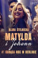 Matylda i Johann 1: Gorąca noc w Berlinie – opowiadanie erotyczne - Klara Stelnicka Matylda i Johann