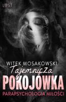 Parapsychologia miłości: tajemnicza pokojówka – opowiadanie erotyczne - Witek Mosakowski 