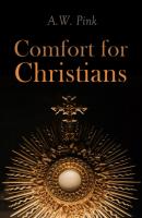 Comfort for Christians  - A.W. Pink 