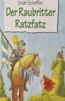 Der Raubritter Ratzfatz (Ungekürzt) - Ursel  Scheffler 