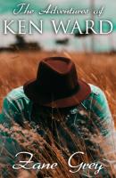 The Adventures of Ken Ward - Zane Grey 
