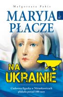Maryja płacze na Ukrainie - Małgorzata Pabis 