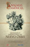 Libro I: Enigmas de las Américas: Geografía y expediciones del Nuevo Orbis - Sabrina Guerra Moscoso 