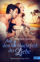 Auf dem Schlachtfeld der Liebe - Heather Graham MacKenzies Saga