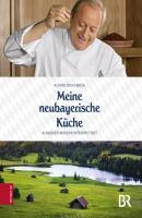 Meine neubayerische Küche - Alfons Schuhbeck 