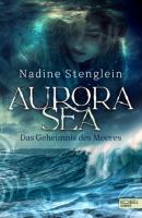 Aurora Sea - Das Geheimnis des Meeres - Nadine Stenglein Aurora Sea