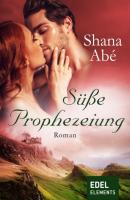 Süße Prophezeiung - Shana  Abe 