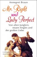 Mr. Right und Lady Perfect - Annegret Braun 