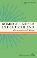 Römische Kaiser in Deutschland - Holger Dietrich 