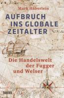 Aufbruch ins globale Zeitalter - Mark Häberlein 