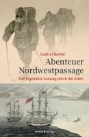Abenteuer Nordwestpassage - Gudrun Bucher 