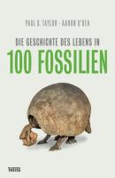 Die Geschichte des Lebens in 100 Fossilien - Paul D. Taylor 