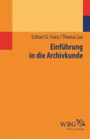 Einführung in die Archivkunde - Eckhart G. Franz 