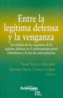 Entre la legítima defensa y la venganza  - Yesid Reyes Alvarado 