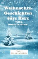 Weihnachtsgeschichten fürs Herz Teil 3. - Denise Devillard 