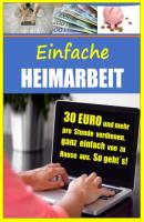 Einfache Heimarbeit - 30 EURO und mehr pro Stunde verdienen, ganz einfach von zu Hause aus. - Christian Bongers Einfache Heimarbeit